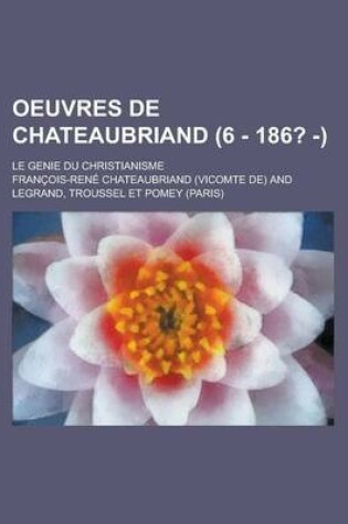 Cover of Oeuvres de Chateaubriand (6 - 186? - ); Le Genie Du Christianisme