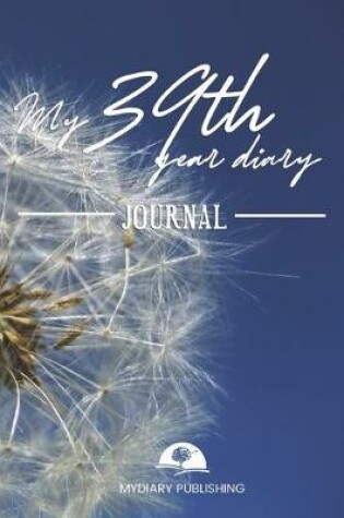 Cover of My 39th Year Diary Journal - Build your personal encyclopedia of your life - 600 pages lined pages to write your own story. 6' x 9' format.