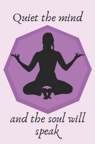Cover of Quiet The Mind And The Soul Will Speak