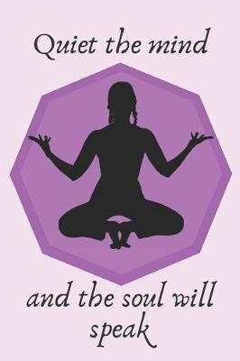 Book cover for Quiet The Mind And The Soul Will Speak