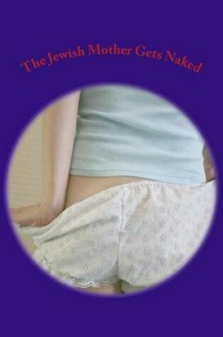 Cover of The Jewish Mother Gets Naked