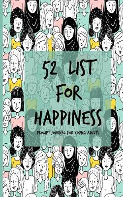 Book cover for 52 List For Happiness Prompt Journal For Young Adults