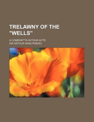 Book cover for Trelawny of the Wells; A Comedietta in Four Acts