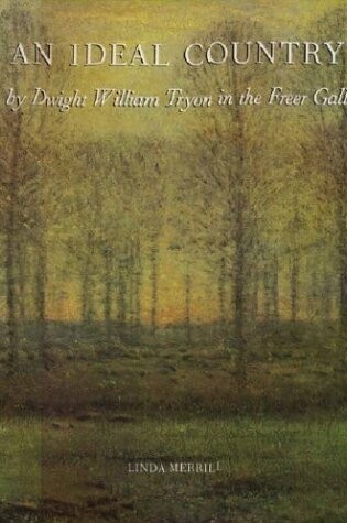 Cover of An Ideal Country: Paintings by Dwight William Tryon in the Freer Galler of Art