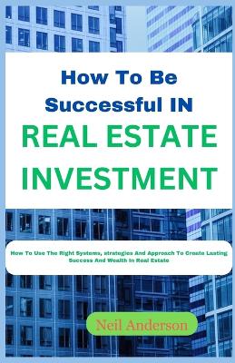 Book cover for How to Be Successful in Real Estate Investing