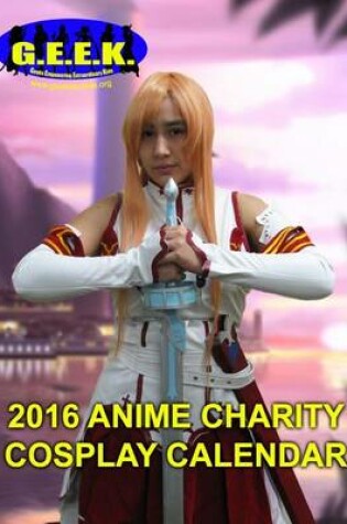 Cover of G.E.E.K. 2016 Anime Charity Cosplay Calendar