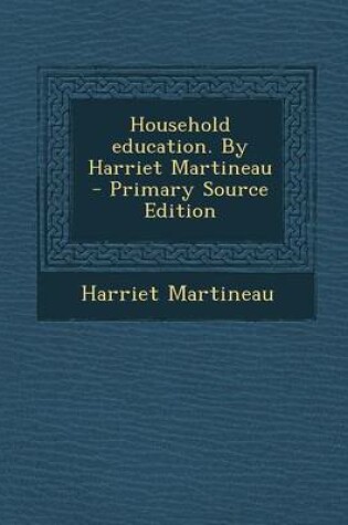 Cover of Household Education. by Harriet Martineau