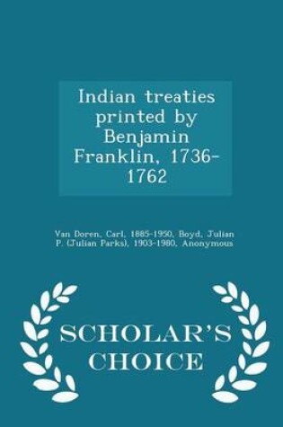 Cover of Indian Treaties Printed by Benjamin Franklin, 1736-1762 - Scholar's Choice Edition