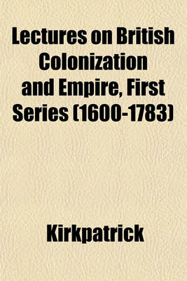 Book cover for Lectures on British Colonization and Empire, First Series (1600-1783)