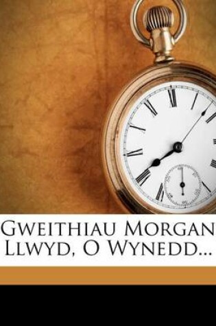 Cover of Gweithiau Morgan Llwyd, O Wynedd...