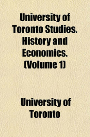 Cover of University of Toronto Studies. History and Economics. (Volume 1)