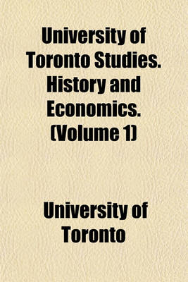 Book cover for University of Toronto Studies. History and Economics. (Volume 1)