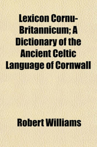 Cover of Lexicon Cornu-Britannicum; A Dictionary of the Ancient Celtic Language of Cornwall