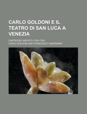 Book cover for Carlo Goldoni E Il Teatro Di San Luca a Venezia; Carteggio Inedito (1755-1765)