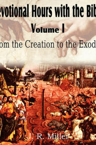 Cover of Devotional Hours with the Bible Volume I, from the Creation to the Exodus