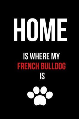 Book cover for Home Is Where My French Bulldog Is