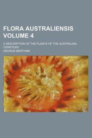Cover of Flora Australiensis Volume 4; A Description of the Plants of the Australian Territory