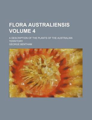 Book cover for Flora Australiensis Volume 4; A Description of the Plants of the Australian Territory