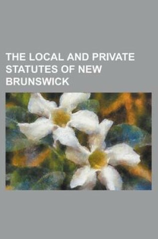 Cover of The Local and Private Statutes of New Brunswick