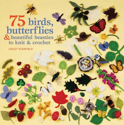 Book cover for 75 Birds, Butterflies & Beautiful Beasties to Knit & Crochet