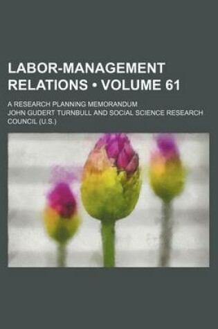 Cover of Labor-Management Relations (Volume 61); A Research Planning Memorandum