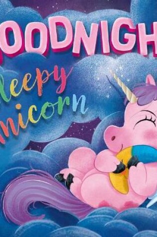 Cover of Goodnight Sleepy Unicorn