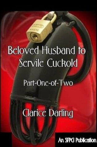 Cover of Beloved Husband to Servile Cuckold - Part-One-of-Two