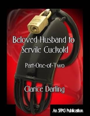 Book cover for Beloved Husband to Servile Cuckold - Part-One-of-Two