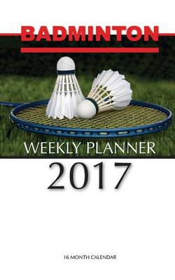 Book cover for Badminton Weekly Planner 2017