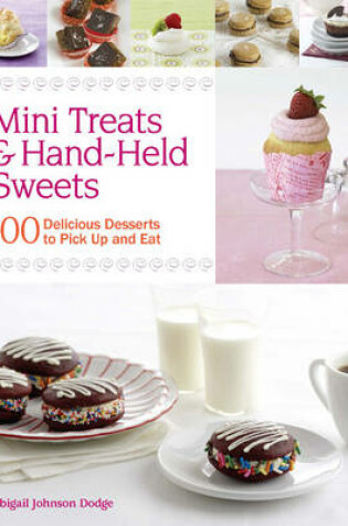 Cover of Mini Treats & Hand-Held Sweets: 100 Delicious Desserts to Pick Up and Eat