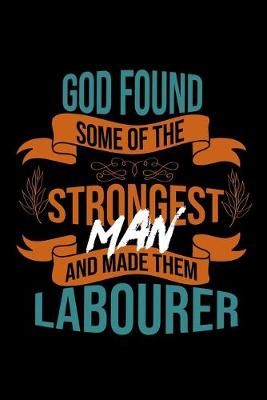 Book cover for God found some of the strongest and made them labourer