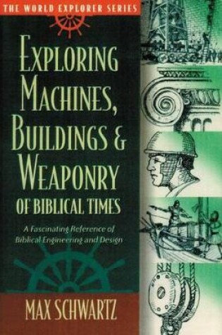 Cover of Exploring Machines, Buildings and Weaponry of Biblical Times
