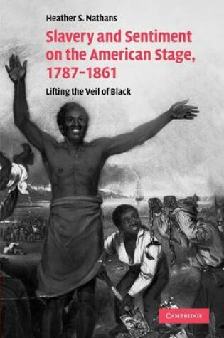 Cover of Slavery and Sentiment on the American Stage, 1787–1861