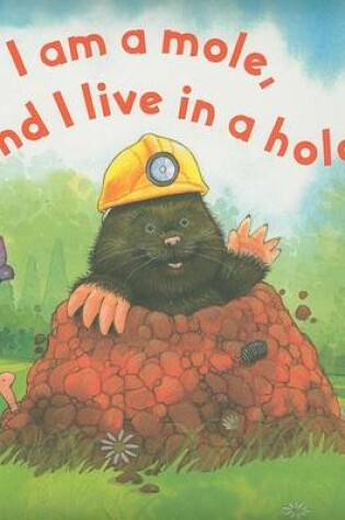 Cover of I Am a Mole, and I Live in a Hole