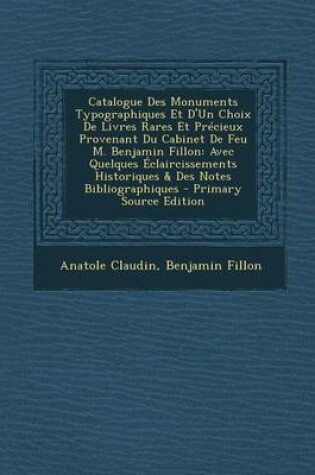 Cover of Catalogue Des Monuments Typographiques Et D'Un Choix de Livres Rares Et Precieux Provenant Du Cabinet de Feu M. Benjamin Fillon