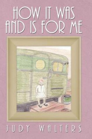 Cover of How It Was and Is for Me