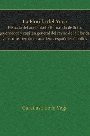 Cover of La Florida del Ynca Historia del adelantado Hernando de Soto, gouernador y capitan general del reyno de la Florida, y de otros heroicos caualleros españoles è indios
