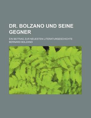 Book cover for Dr. Bolzano Und Seine Gegner; Ein Beitrag Zur Neuesten Literaturgeschichte