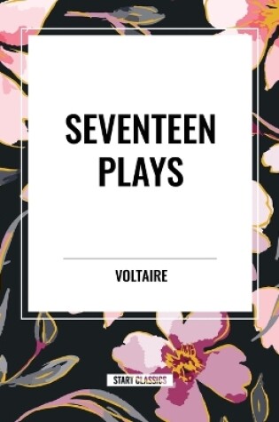 Cover of Seventeen Plays by Voltaire