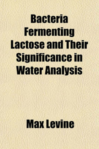 Cover of Bacteria Fermenting Lactose and Their Significance in Water Analysis