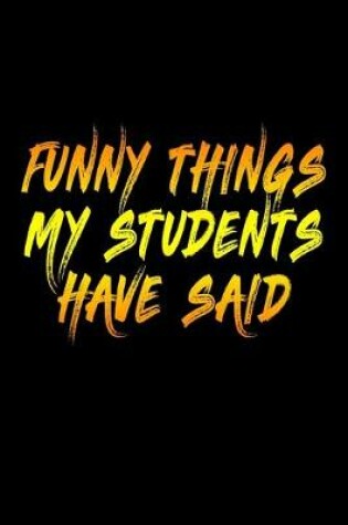 Cover of Funny Things My Students Have Said