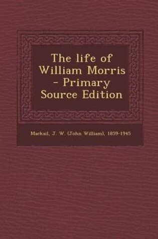 Cover of The Life of William Morris - Primary Source Edition