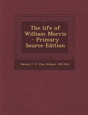 Book cover for The Life of William Morris - Primary Source Edition