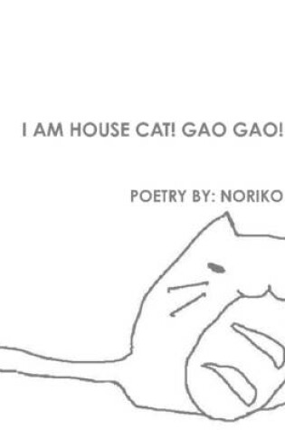 Cover of I am House Cat! Gao Gao!