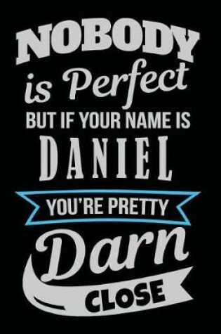 Cover of Nobody Is Perfect But If Your Name Is Daniel You're Pretty Darn Close
