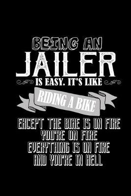 Book cover for Being a jailer is easy. It's like riding a bike. Except the bike is on fire, you're on fire, everything is on fire and you're in hell