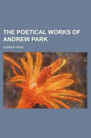Cover of The Poetical Works of Andrew Park