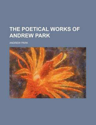 Book cover for The Poetical Works of Andrew Park