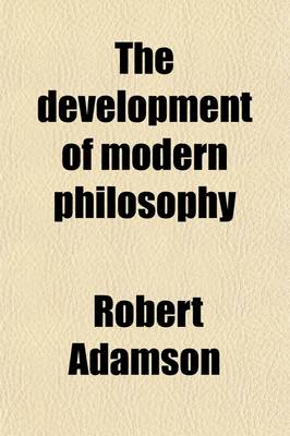 Book cover for The Development of Modern Philosophy (Volume 1); With Other Lectures and Essays