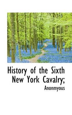 Book cover for History of the Sixth New York Cavalry;